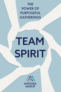 Team Spirit : The Power of Purposeful Gatherings