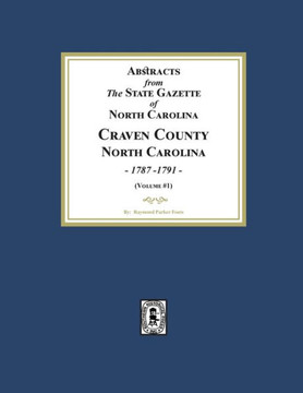 Abstracts from the State Gazette of North Carolina, 1787-1791, Volume #1 Abstracts from the State Gazette of North Carolina, 1787-1791, Volume #1