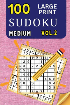 100 Large Print Sudoku Medium Vol 2 : 9x9 Grid Format for Kids, Adults and Seniors with Brain Teasing Activity, Sized for Travel, Easy to Read 100 Large Print Sudoku Medium Vol 2 : 9x9 Grid Format for Kids, Adults and Seniors with Brain Teasing Activity, Sized for Travel, Easy to Read