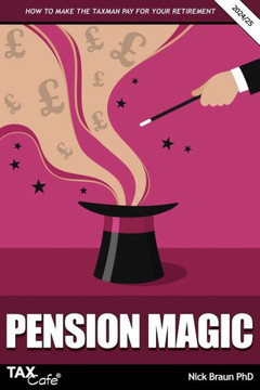Pension Magic 2024/25 : How to Make the Taxman Pay for Your Retirement
