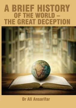 A Brief History of the World and the Great Deception A Brief History of the World and the Great Deception