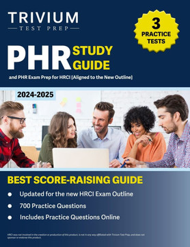 PHR Study Guide 2024-2025 : 3 Practice Tests and PHR Exam Prep for HRCI [Aligned to the New Outline]
