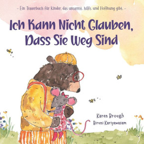 Ich Kann Nicht Glauben, Dass Sie Weg Sind : Ein Trauerbuch für Kinder, das umarmt. hilft. und Hoffnung gibt.