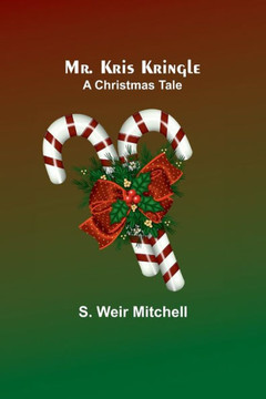 Mr. Kris Kringle : A Christmas Tale Mr. Kris Kringle : A Christmas Tale