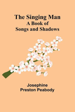 The Singing Man : A Book of Songs and Shadows The Singing Man : A Book of Songs and Shadows