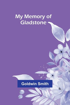 My Memory of Gladstone My Memory of Gladstone