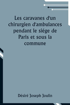 Les caravanes d'un chirurgien d'ambulances pendant le siége de Paris et sous la commune