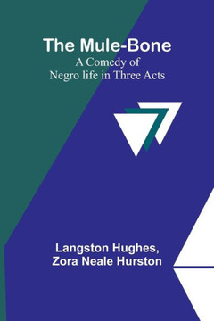 The Mule-Bone; A Comedy of Negro Life in Three Acts