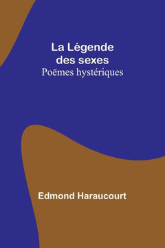 La Légende des sexes : Poëmes hystériques La Légende des sexes : Poëmes hystériques