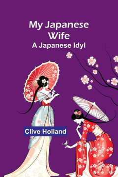 My Japanese Wife : A Japanese Idyl My Japanese Wife : A Japanese Idyl