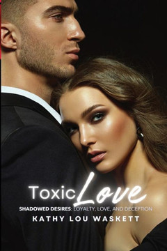 Toxic Love : Shadowed Desires: Loyalty, Love, and Deception Toxic Love : Shadowed Desires: Loyalty, Love, and Deception