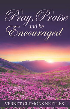 Pray, Praise & Be Encouraged