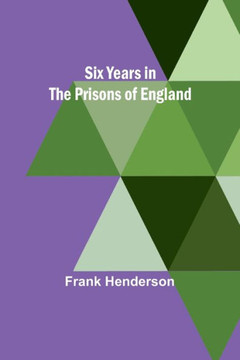 Six Years in the Prisons of England Six Years in the Prisons of England