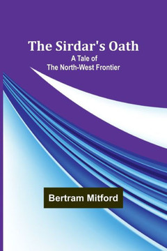 The Sirdar's Oath : A Tale of the North-West Frontier