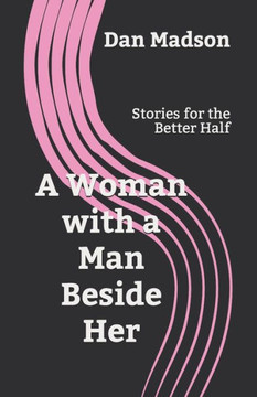 A Woman with a Man Beside Her: Stories for the Better Half A Woman with a Man Beside Her: Stories for the Better Half