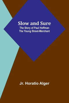 Slow and Sure : The Story of Paul Hoffman the Young Street-Merchant Slow and Sure : The Story of Paul Hoffman the Young Street-Merchant