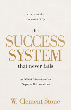 The Success System That Never Fails : Experience the True Riches of Life The Success System That Never Fails : Experience the True Riches of Life