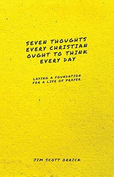Seven Thoughts Every Christian Ought To Think Every Day: Laying A Foundation For A Life Of Prayer