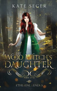 The Wood Witch's Daughter : An Ethereal Realms Novel
