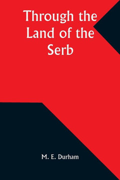 Through the Land of the Serb Through the Land of the Serb