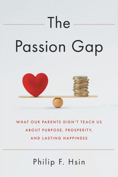 The Passion Gap : What Our Parents Didn't Teach Us about Purpose, Prosperity, and Lasting Happiness
