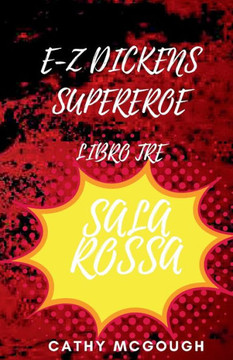 E-Z Dickens Supereroe Libro Tre : Sala Rossa E-Z Dickens Supereroe Libro Tre : Sala Rossa