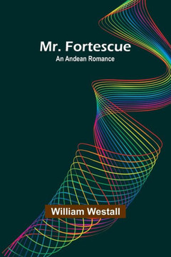 Mr. Fortescue : An Andean Romance
