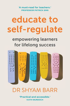 Educate to Self-Regulate : Empowering Learners for Lifelong Success