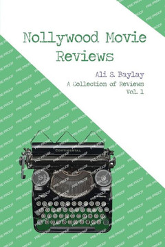 Nollywood Movie Reviews : A Collection of Reviews Vol. 1