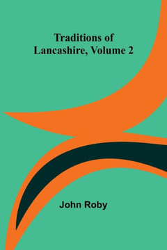 Traditions of Lancashire, Volume 2 Traditions of Lancashire, Volume 2