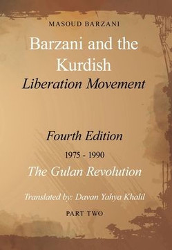 Barzani and the Kurdish Liberation Movement : Fourth Edition, 1975-1990 - The Gulan Revolution, Part Two Barzani and the Kurdish Liberation Movement : Fourth Edition, 1975-1990 - The Gulan Revolution, Part Two