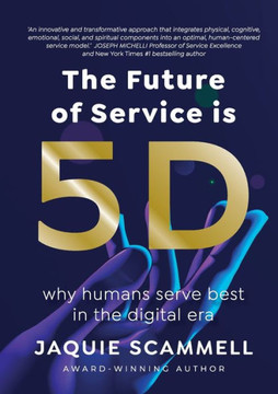 The Future of Service is 5D : Why Humans Serve Best in the Digital Era