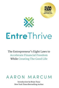 EntreThrive : The Entrepreneur's Eight Laws to Accelerate Financial Freedom While Creating The Good Life EntreThrive : The Entrepreneur's Eight Laws to Accelerate Financial Freedom While Creating The Good Life