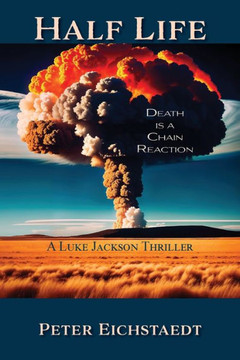 Half Life : Death Is a Chain Reaction: A Luke Jackson Thriller Half Life : Death Is a Chain Reaction: A Luke Jackson Thriller