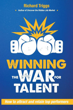 Winning the War for Talent : How to Attract and Retain Top Performers Winning the War for Talent : How to Attract and Retain Top Performers