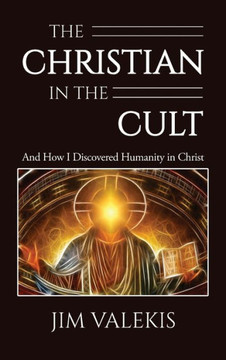 The Christian in the Cult : And How I Discovered Humanity in Christ
