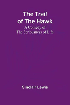 The Trail of the Hawk : A Comedy of the Seriousness of Life