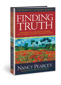 Finding Truth : 5 Principles for Unmasking Atheism, Secularism, and Other God Substitutes Finding Truth : 5 Principles for Unmasking Atheism, Secularism, and Other God Substitutes