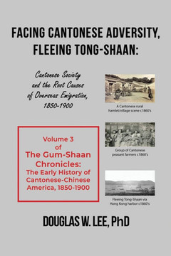 Facing Cantonese Adversity, Fleeing Tong-Shaan : Cantonese Society and the Root Causes of Overseas Emigration, 1850-1900