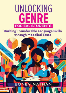 Unlocking Genre for EAL Students : Building Transferable Language Skills Through Modelled Texts