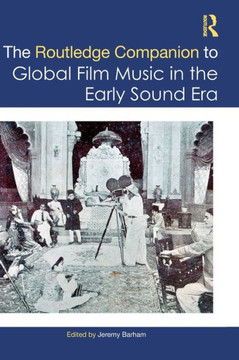 The Routledge Companion to Global Film Music in the Early Sound Era