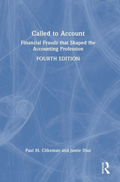 Called to Account : Financial Frauds That Shaped the Accounting Profession