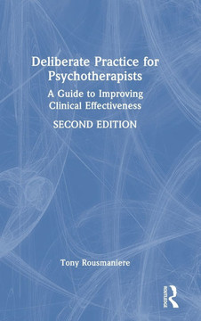 Deliberate Practice for Psychotherapists : A Guide to Improving Clinical Effectiveness