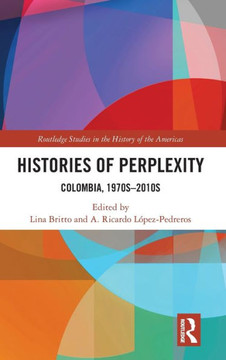 Histories of Perplexity : Colombia, 1970s-2010s