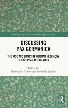 Discussing Pax Germanica : The Rise and Limits of German Hegemony in European Integration Discussing Pax Germanica : The Rise and Limits of German Hegemony in European Integration