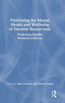 Prioritising the Mental Health and Wellbeing of Doctoral Researchers : Promoting Healthy Research Cultures