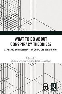 What To Do About Conspiracy Theories? : Academic Entanglements in Conflicts Over Truths