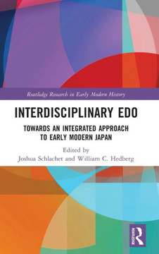Interdisciplinary Edo : Toward an Integrated Approach to Early Modern Japan Interdisciplinary Edo : Toward an Integrated Approach to Early Modern Japan
