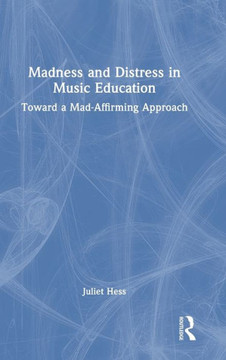 Madness and Distress in Music Education : Toward a Mad-Affirming Approach