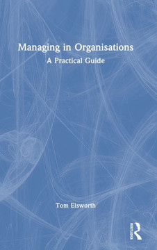 Managing in Organisations : A Practical Guide
